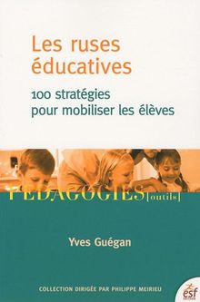 Les ruses éducatives : 100 stratégies pour mobiliser les élèves