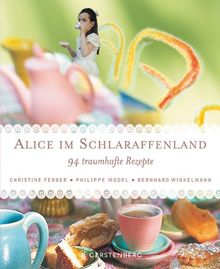 Alice im Schlaraffenland. 94 traumhafte Rezepte