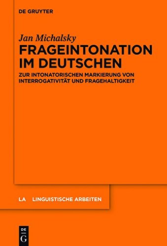 Frageintonation im Deutschen: Zur intonatorischen Markierung von Interrogativität und Fragehaltigkeit (Linguistische Arbeiten, Band 566)