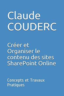 Créer et Organiser le contenu des sites SharePoint Online: Concepts et Travaux Pratiques