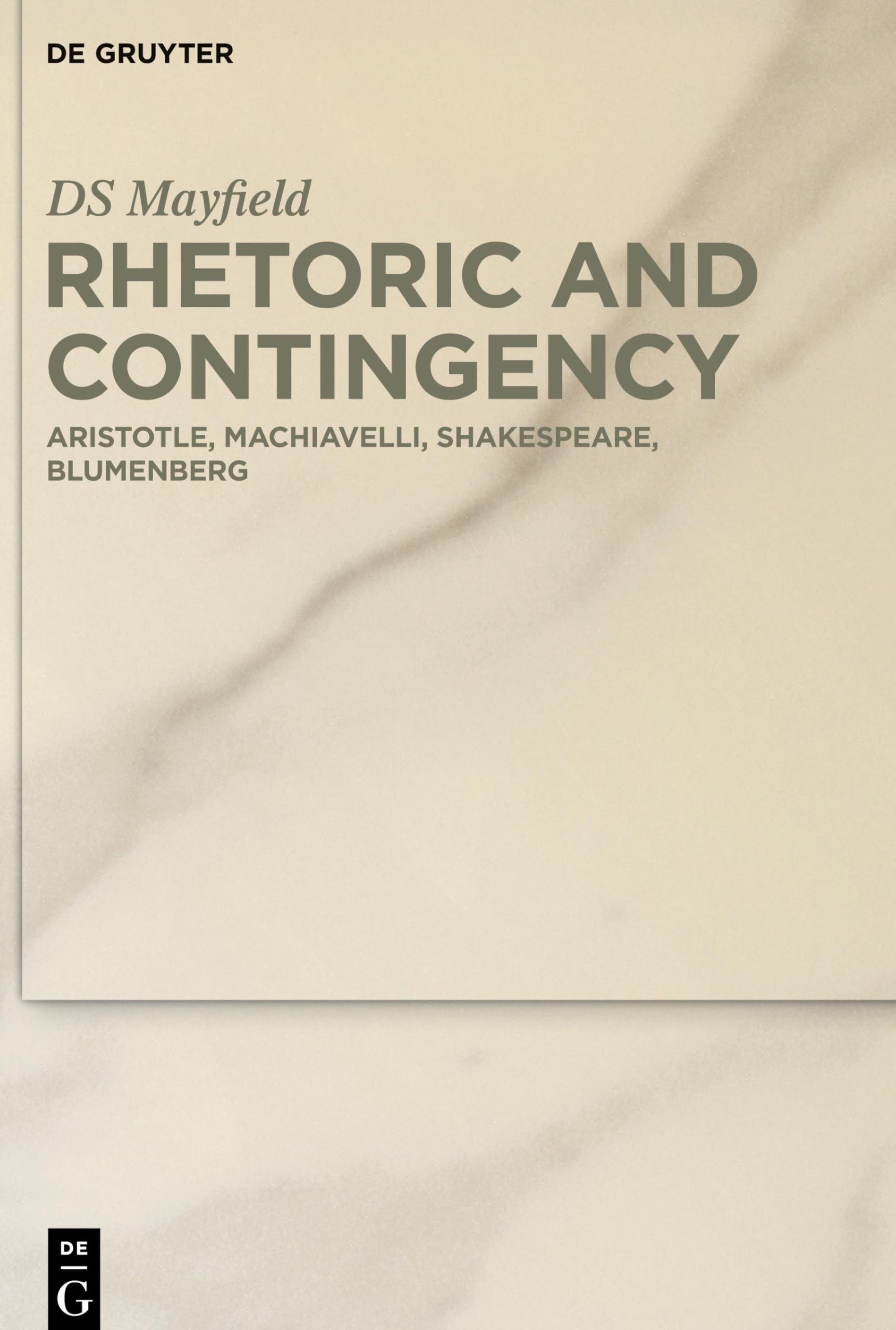 Rhetoric and Contingency: Aristotle, Machiavelli, Shakespeare, Blumenberg