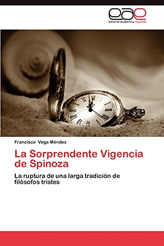 La Sorprendente Vigencia de Spinoza: La ruptura de una larga tradición de filósofos tristes