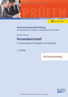 Personalwirtschaft: 115 klausurtypische Aufgaben und Lösungen (Klausurentraining Weiterbildung - für Betriebswirte, Fachwirte, Fachkaufleute und Meister)