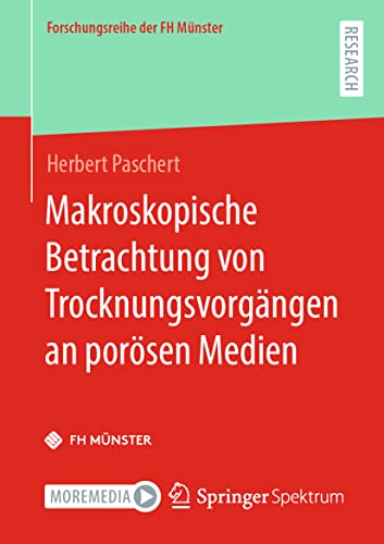 Makroskopische Betrachtung von Trocknungsvorgängen an porösen Medien (Forschungsreihe der FH Münster)