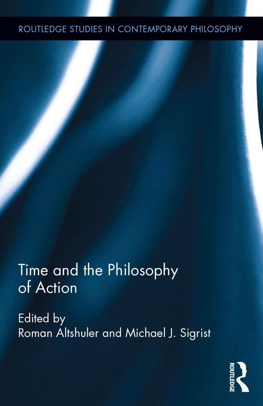 Time and the Philosophy of Action (Routledge Studies in Contemporary Philosophy, 83, Band 83)