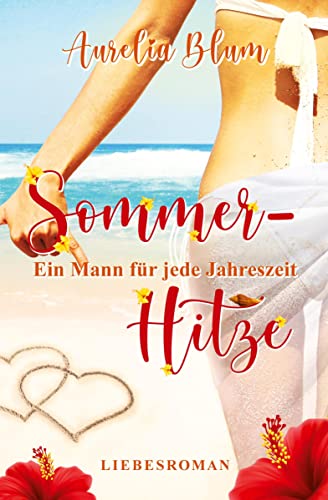 Ein Mann für jede Jahreszeit: Sommerhitze (sinnlicher Entwicklungsroman) (Ein Mann für jede Jahreszeit: Die Suche nach Mr. Right)