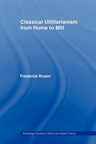 Classical Utilitarianism from Hume to Mill (Routledge Studies in Ethics and Moral Theory)