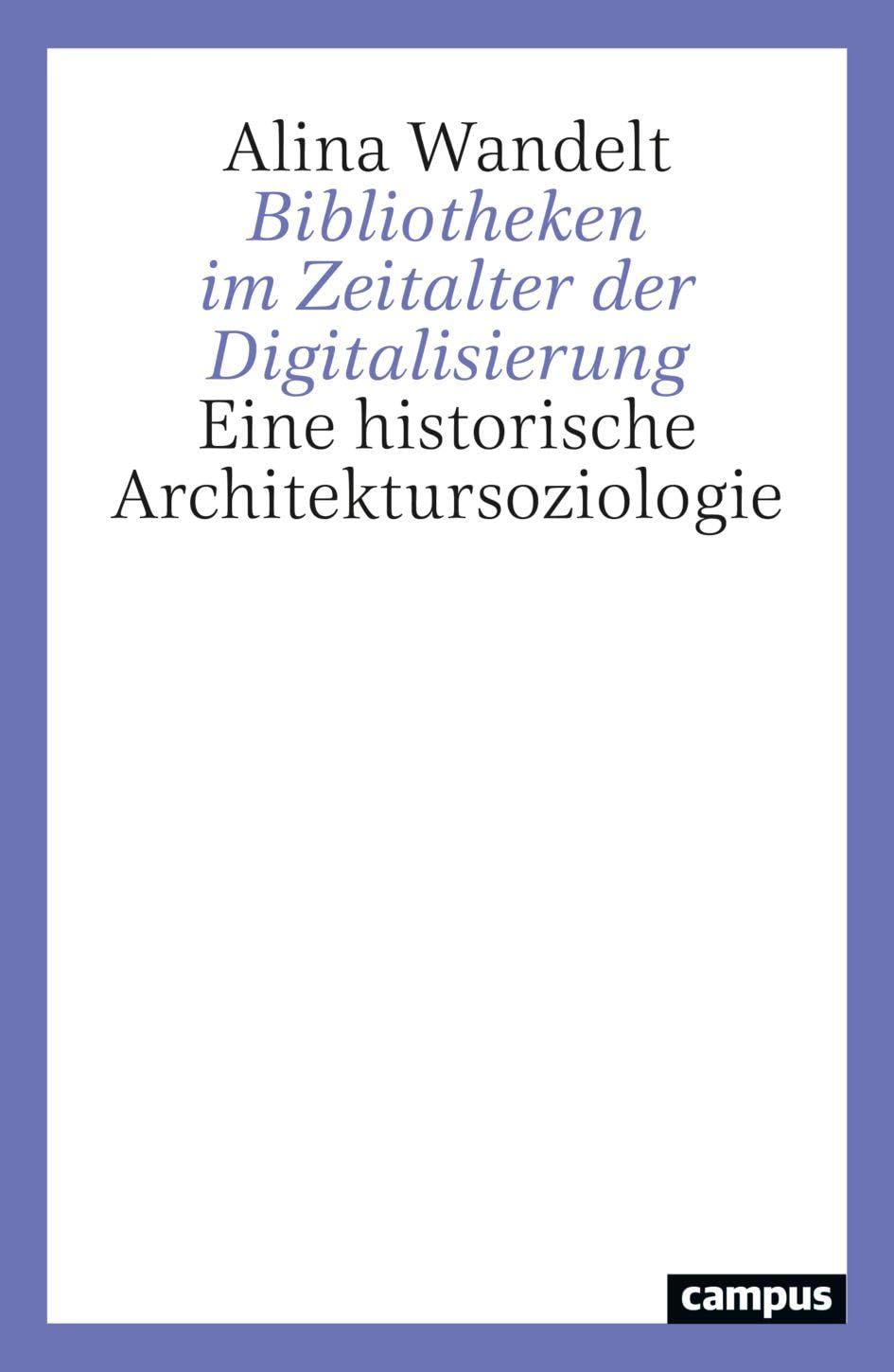 Bibliotheken im Zeitalter der Digitalisierung: Eine historische Architektursoziologie