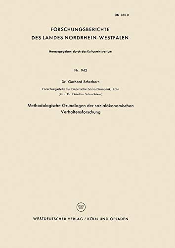 Methodologische Grundlagen der sozialökonomischen Verhaltensforschung (Forschungsberichte des Landes Nordrhein-Westfalen) (German Edition) ... Landes Nordrhein-Westfalen, 942, Band 942)