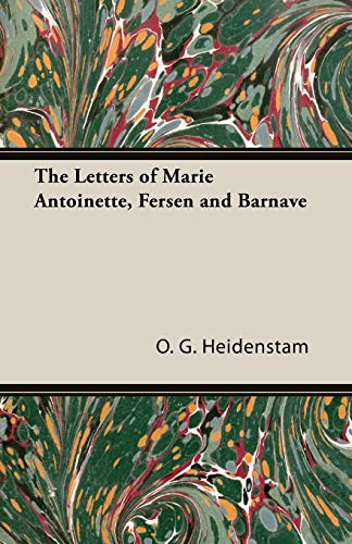 Heidenstam, O. G. The Letters Of Marie Antoinette, Fersen And Barnave