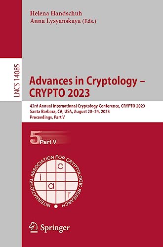 Advances in Cryptology – CRYPTO 2023: 43rd Annual International Cryptology Conference, CRYPTO 2023, Santa Barbara, CA, USA, August 20–24, 2023, ... Notes in Computer Science, 14085, Band 14085)