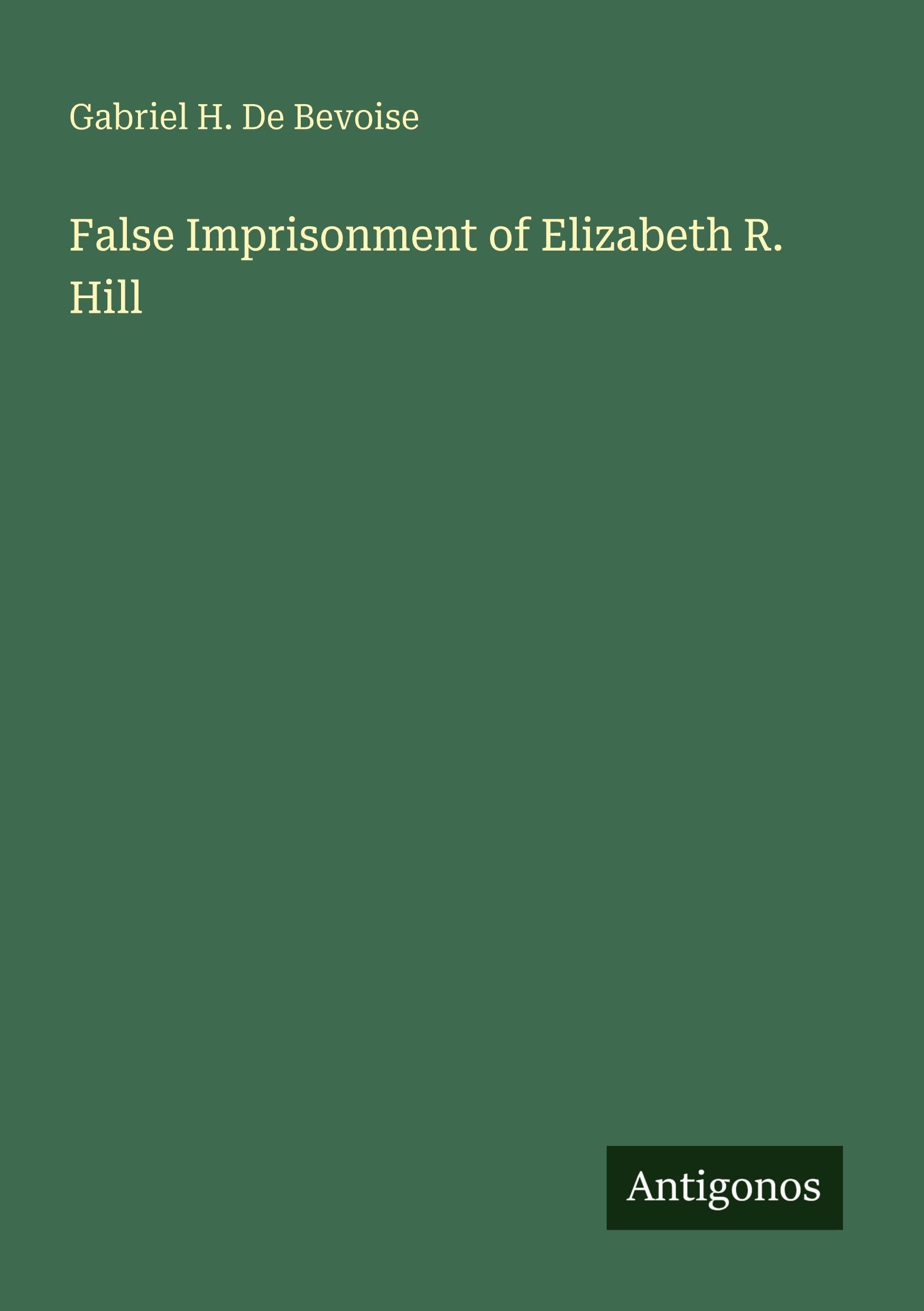 False Imprisonment of Elizabeth R. Hill
