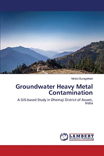 Groundwater Heavy Metal Contamination: A GIS-based Study in Dhemaji District of Assam, India