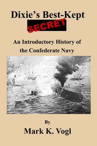 Dixie's Best-Kept Secret: An Introductory History of the Confederate Navy