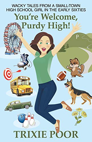 You’re Welcome, Purdy High!: Wacky Tales from a Small-Town High School Girl in the Early Sixties