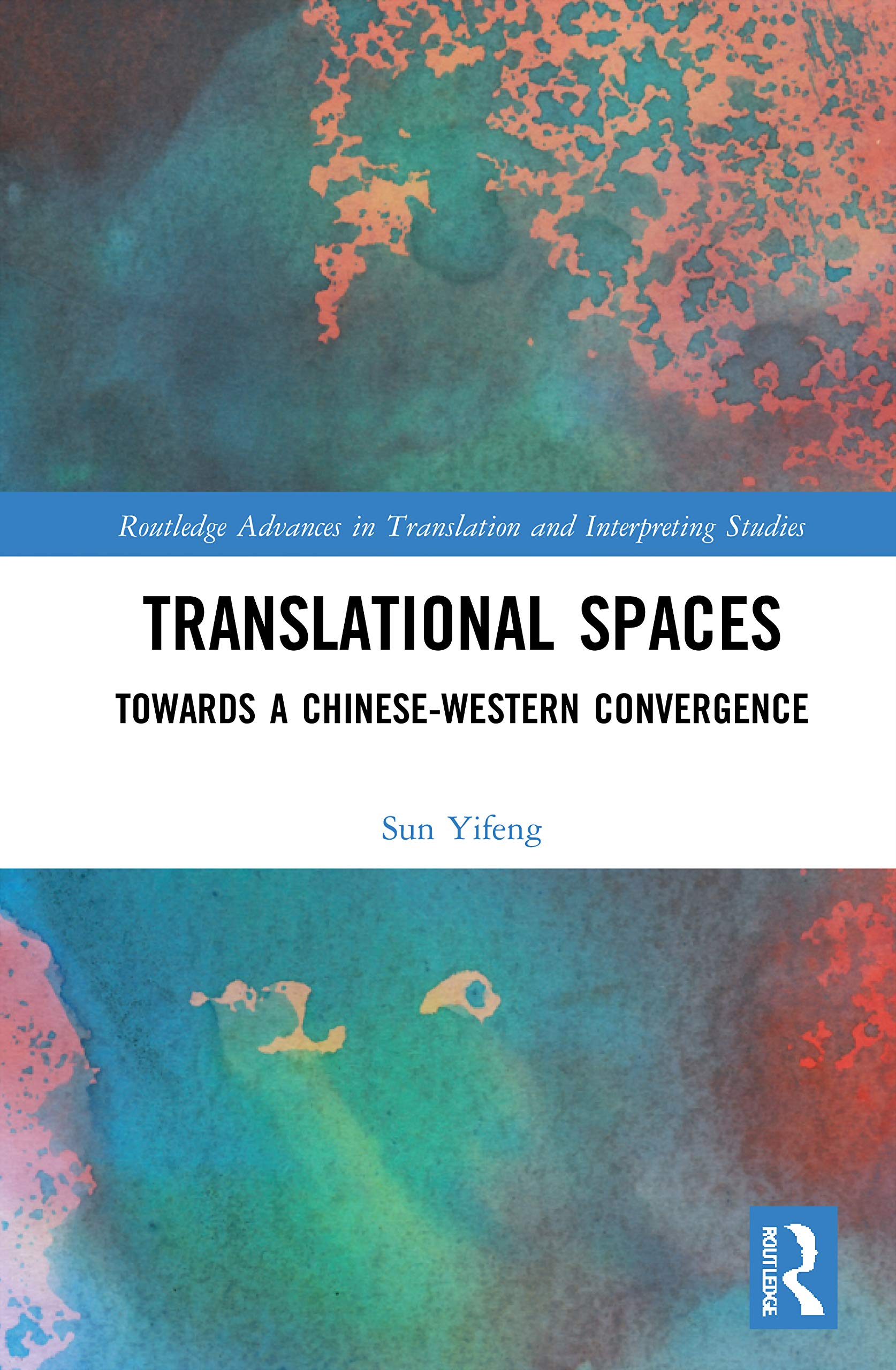 Translational Spaces: Towards a Chinese-Western Convergence (Routledge Advances in Translation and Interpreting Studies)