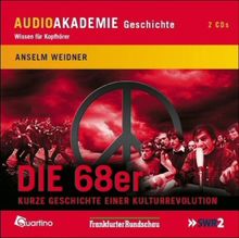 Die 68er - Kurze Geschichte einer Kulturrevolution