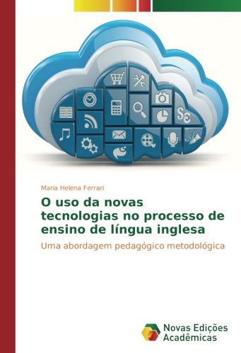 O uso da novas tecnologias no processo de ensino de língua inglesa: Uma abordagem pedagógico metodológica