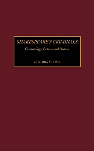Shakespeare's Criminals: Criminology, Fiction, and Drama (Contributions in Criminology & Penology)