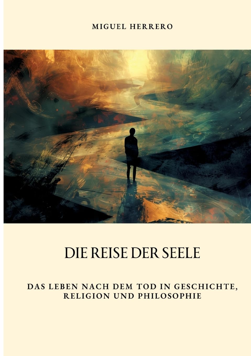 Die Reise der Seele: Das Leben nach dem Tod in Geschichte, Religion und Philosophie