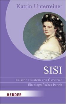 Sisi - Kaiserin Elisabeth von Österreich: Ein biografisches Porträt (HERDER spektrum) von Unterreiner, Katrin | Buch | Zustand sehr gut