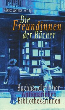 Die Freundinnen der Bücher, Bd. 2. Buchhändlerinnen - Antiquarinnen - Bibliothekarinnen