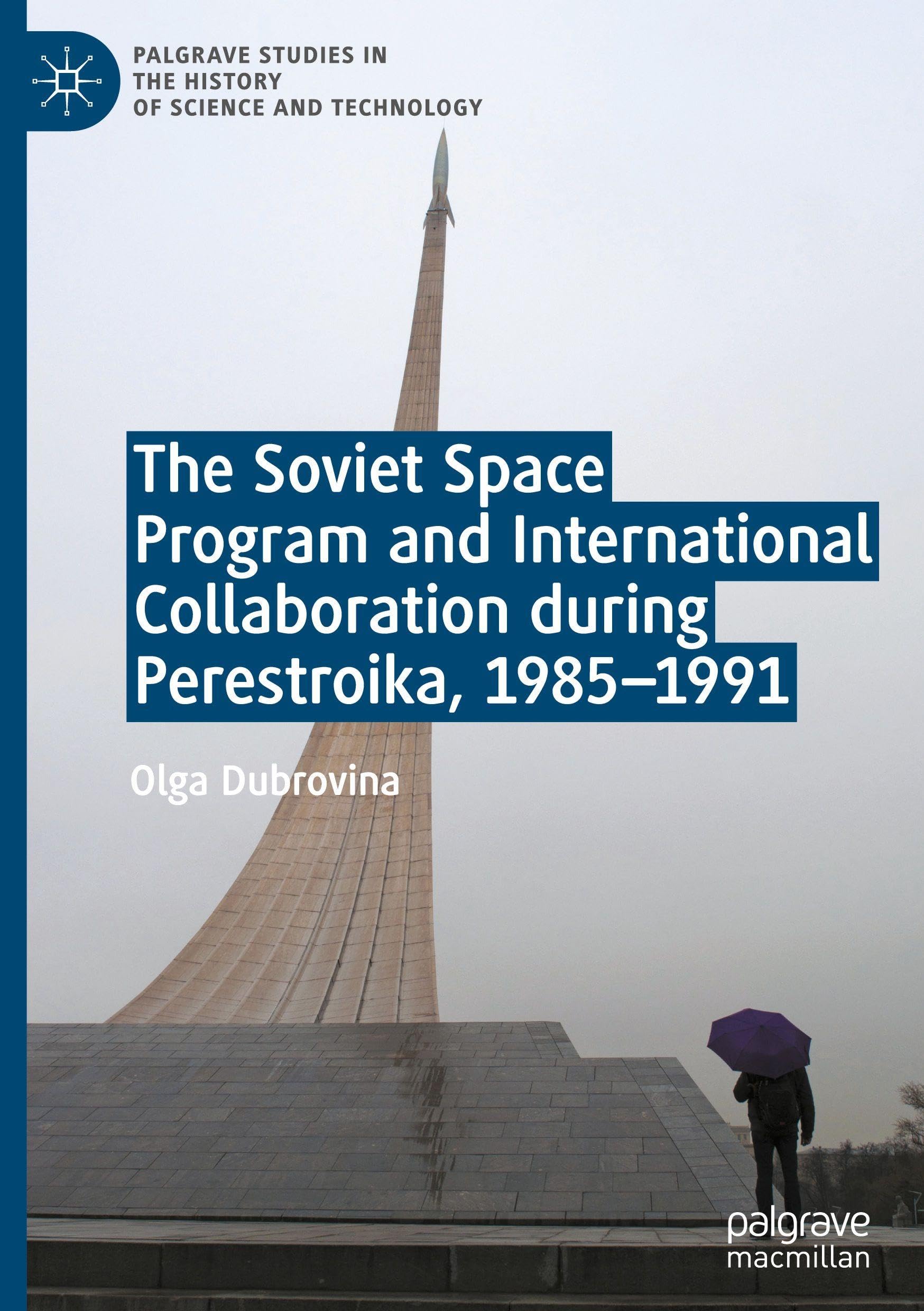 The Soviet Space Program and International Collaboration during Perestroika, 1985-1991 (Palgrave Studies in the History of Science and Technology)