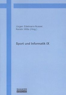 Sport und Informatik IX: Bericht zum 6. Workshop Sportinformatik der dvs-Sektion Sportinformatik an der Otto-von-Guericke-Universität Magdeburg vom ... 2006 (Berichte aus der Sportwissenschaft)