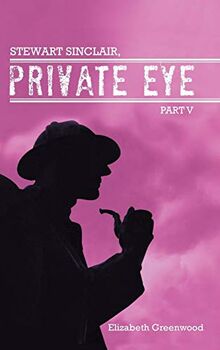 Stewart Sinclair, Private Eye: Part V