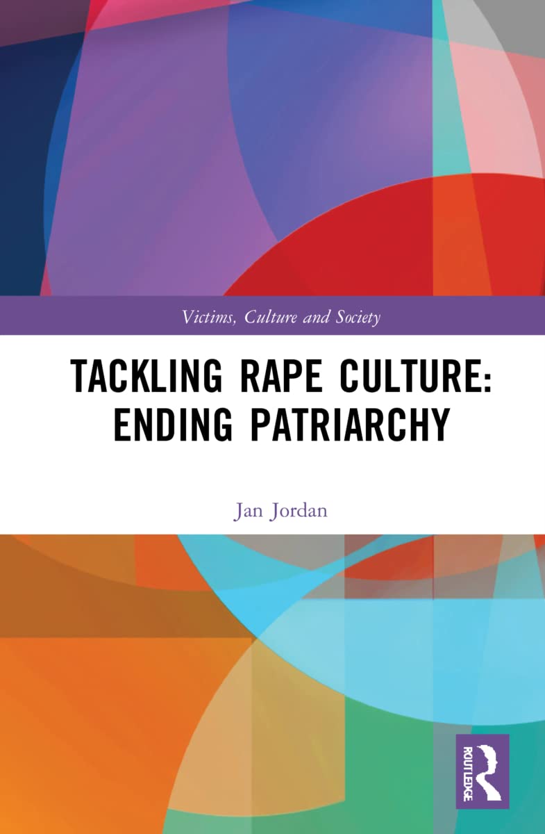 Tackling Rape Culture: Ending Patriarchy (Victims, Culture and Society)