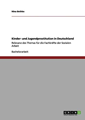 Kinder- und Jugendprostitution in Deutschland: Relevanz des Themas für die Fachkräfte der Sozialen Arbeit