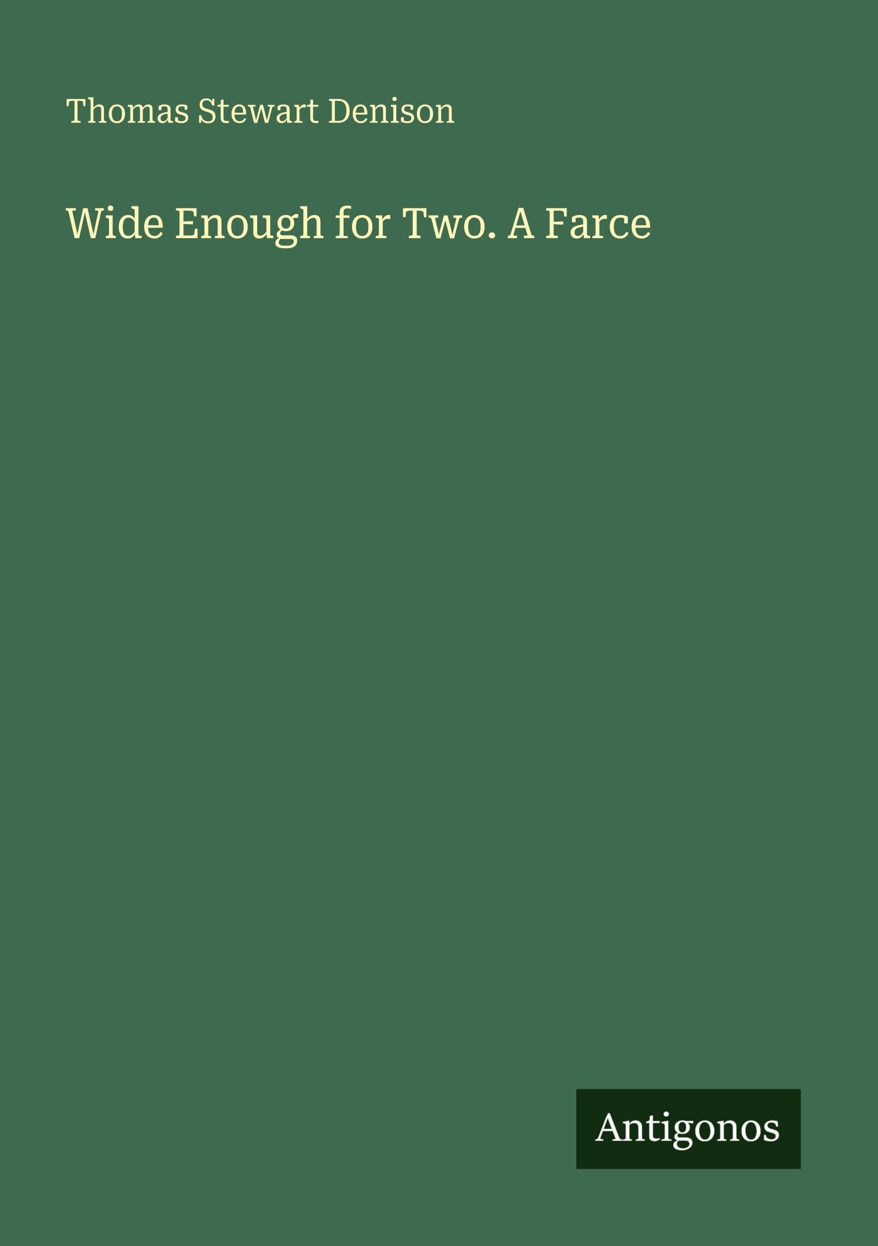 Wide Enough for Two. A Farce