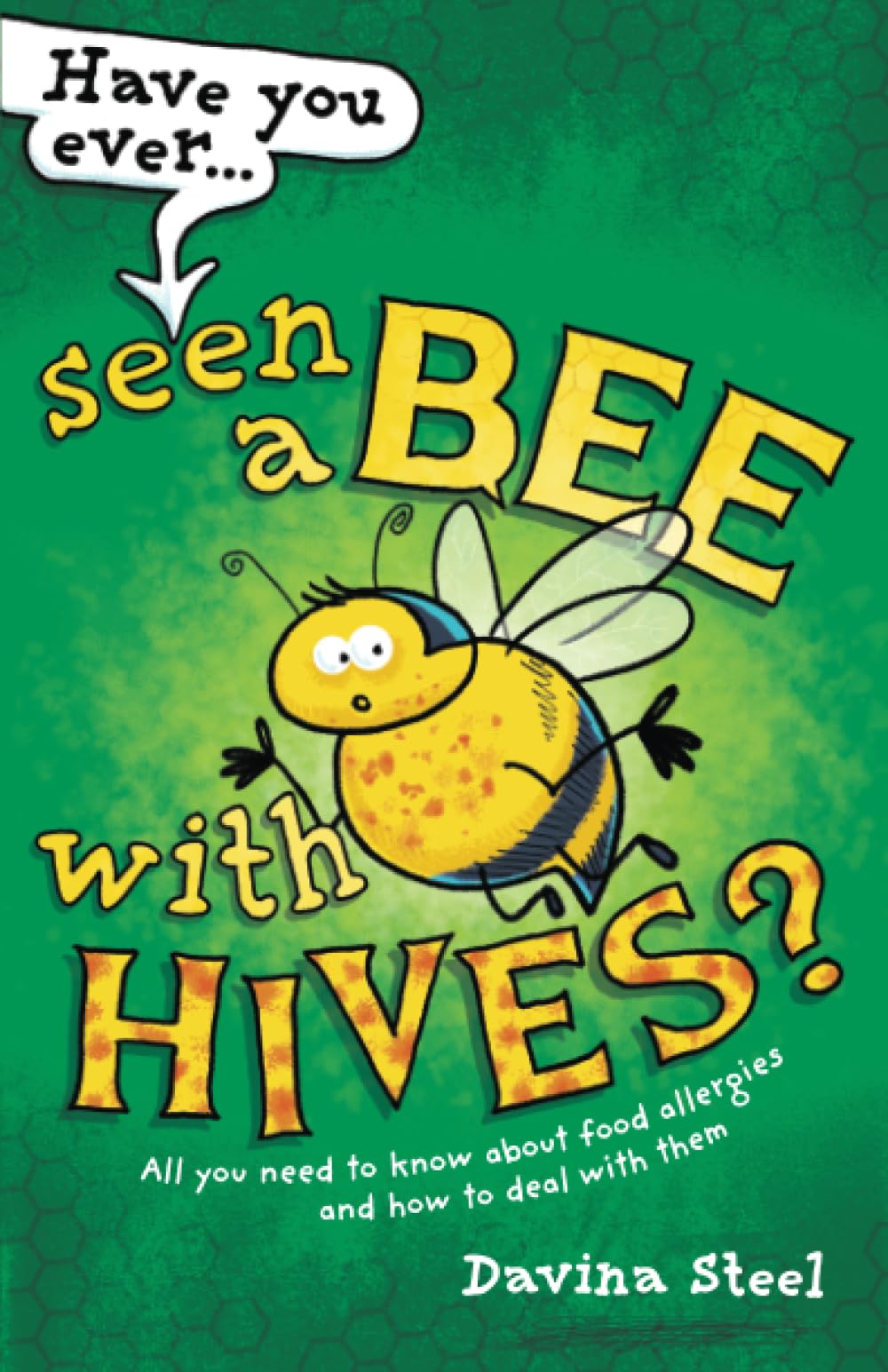 Have You Ever Seen a Bee with Hives?: All you need to know about food allergies and how to deal with them