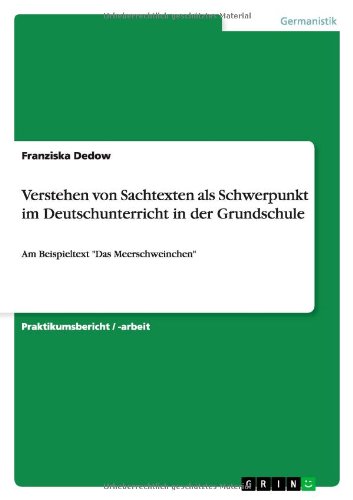 Verstehen von Sachtexten als Schwerpunkt im Deutschunterricht in der Grundschule: Am Beispieltext Das Meerschweinchen