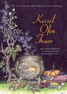 Kessel-Ofen-Feuer: Köstliche Rezepte zum Feiern der Jahreskreisfeste