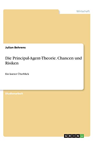 Die Principal-Agent-Theorie. Chancen und Risiken: Ein kurzer Überblick