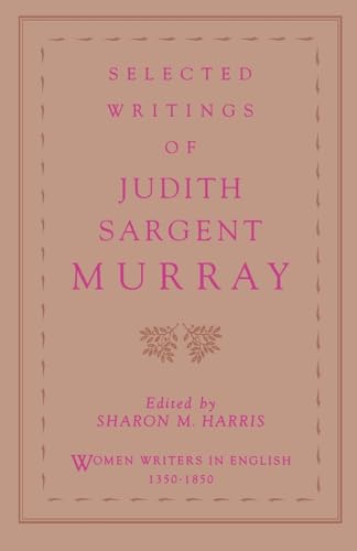 Selected Writings of Judith Sargent Murray (WOMEN WRITERS IN ENGLISH, 1350-1850)