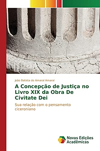 A Concepção de Justiça no Livro XIX da Obra De Civitate Dei: Sua relação com o pensamento ciceroniano