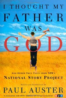 I Thought My Father Was God; Ich glaubte, mein Vater sei Gott, englische Ausgabe: And Other True Tales from Npr's National Story Project