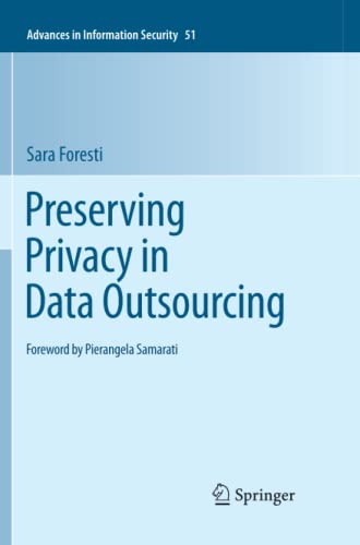 Preserving Privacy in Data Outsourcing (Advances in Information Security, Band 51)