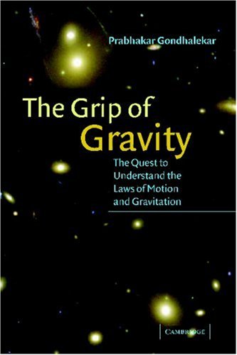 The Grip of Gravity: The Quest to Understand the Laws of Motion and Gravitation