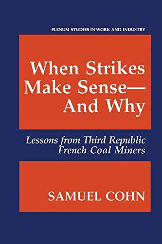 When Strikes Make Sense-And Why: Lessons From Third Republic French Coal Miners (Springer Studies in Work and Industry)