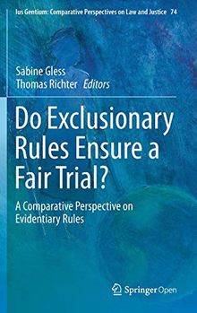 Do Exclusionary Rules Ensure a Fair Trial?: A Comparative Perspective on Evidentiary Rules (Ius Gentium: Comparative Perspectives on Law and Justice, Band 74)