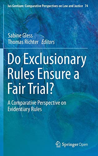 Do Exclusionary Rules Ensure a Fair Trial?: A Comparative Perspective on Evidentiary Rules (Ius Gentium: Comparative Perspectives on Law and Justice, Band 74)