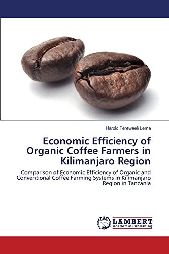 Economic Efficiency of Organic Coffee Farmers in Kilimanjaro Region: Comparison of Economic Efficiency of Organic and Conventional Coffee Farming Systems in Kilimanjaro Region in Tanzania