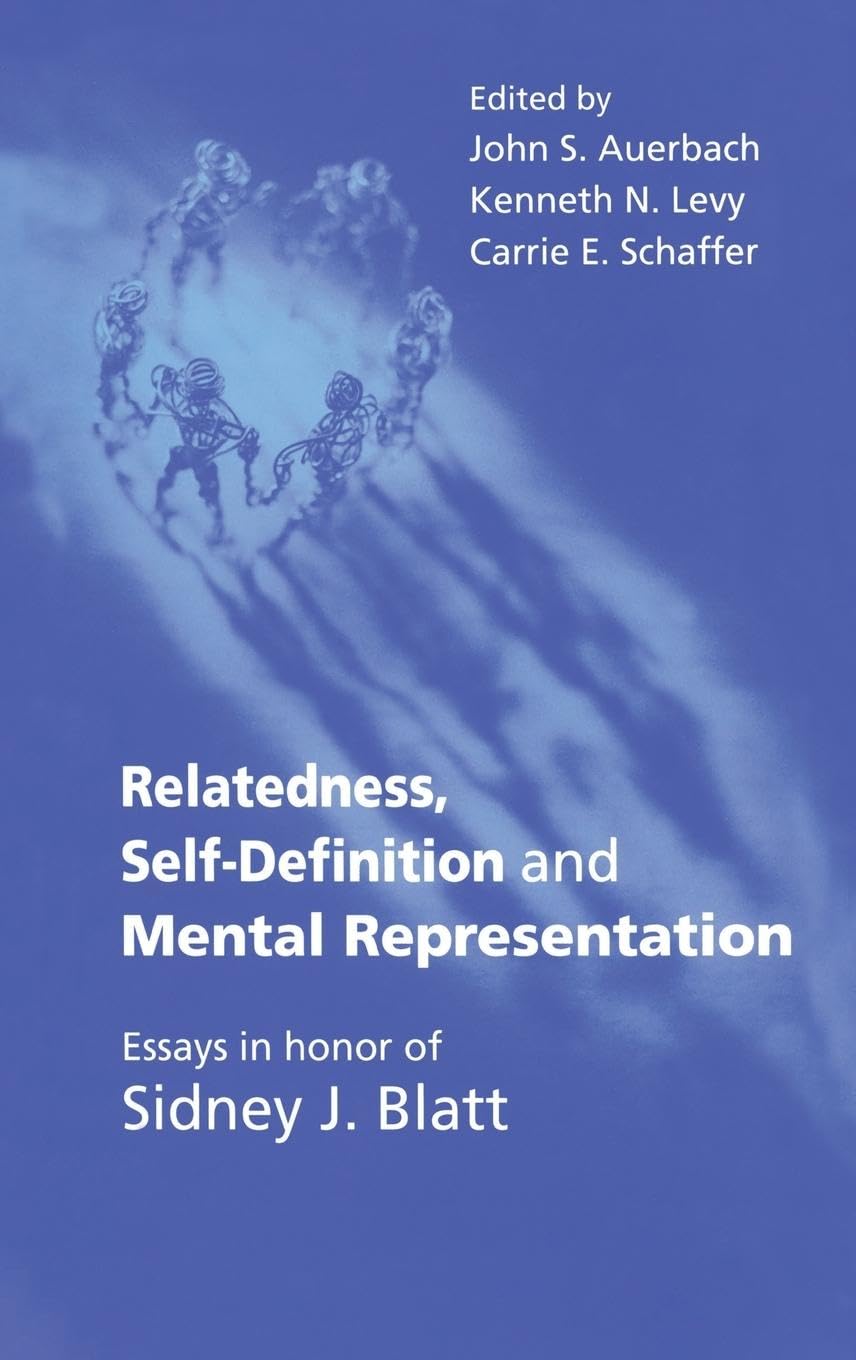 Relatedness, Self-Definition and Mental Representation: Essays in honor of Sidney J. Blatt