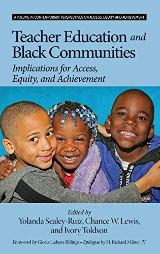 Teacher Education and Black Communities: Implications for Access, Equity and Achievement (Hc) (Contemporary Perspectives on Access, Equity, and Achievement)