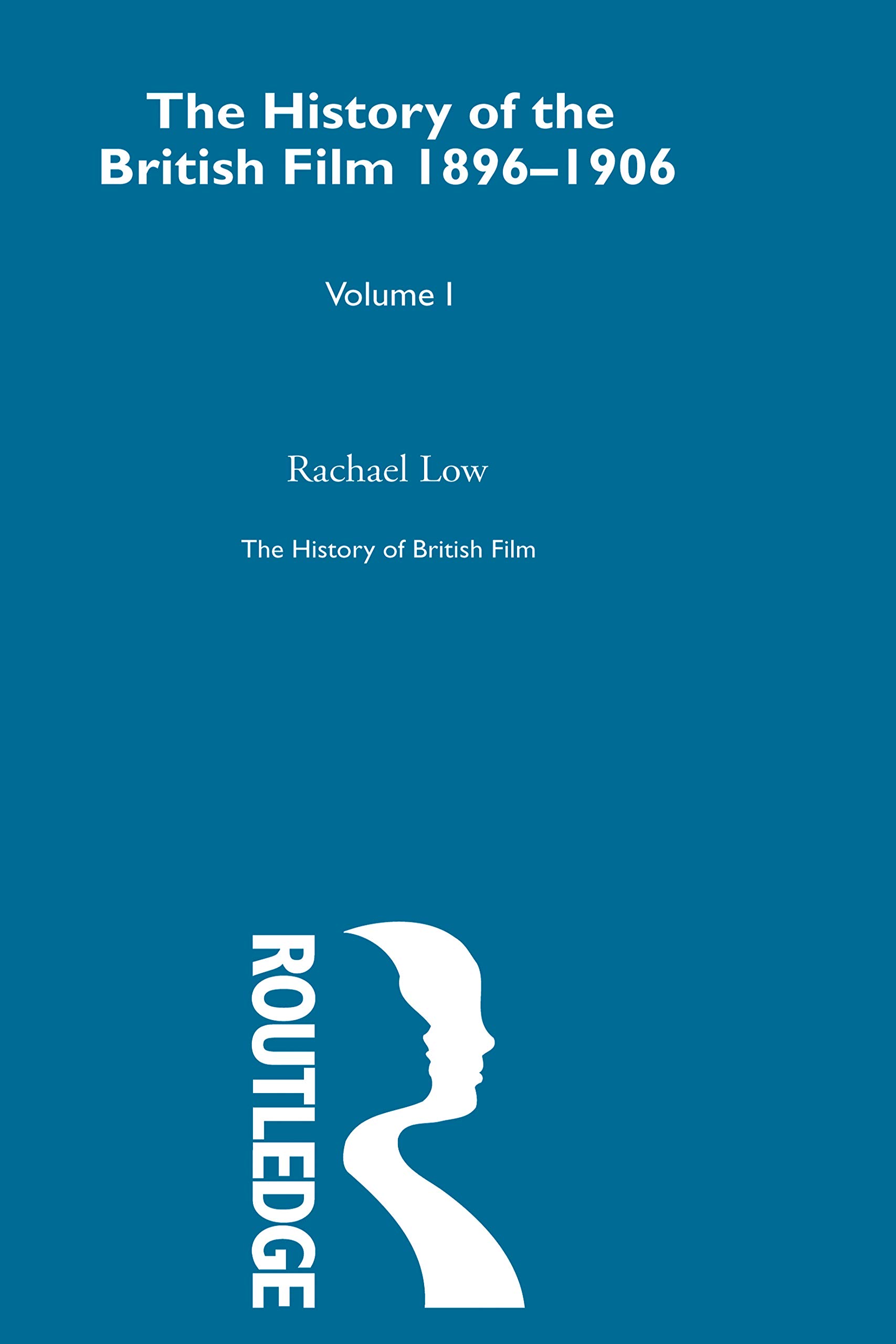 The History of British Film (Volume 1): The History of the British Film 1896 - 1906 (The History of British Film, 1, Band 1)