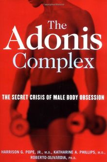 The Adonis Complex: How to Identify, Treat and Prevent Body Obsession in Men and Boys: The Secret Crisis of Male Body Obsession