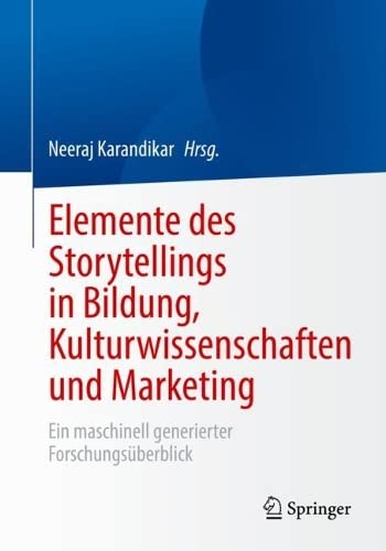 Elemente des Storytellings in Bildung, Kulturwissenschaften und Marketing: Ein maschinell generierter Forschungsüberblick